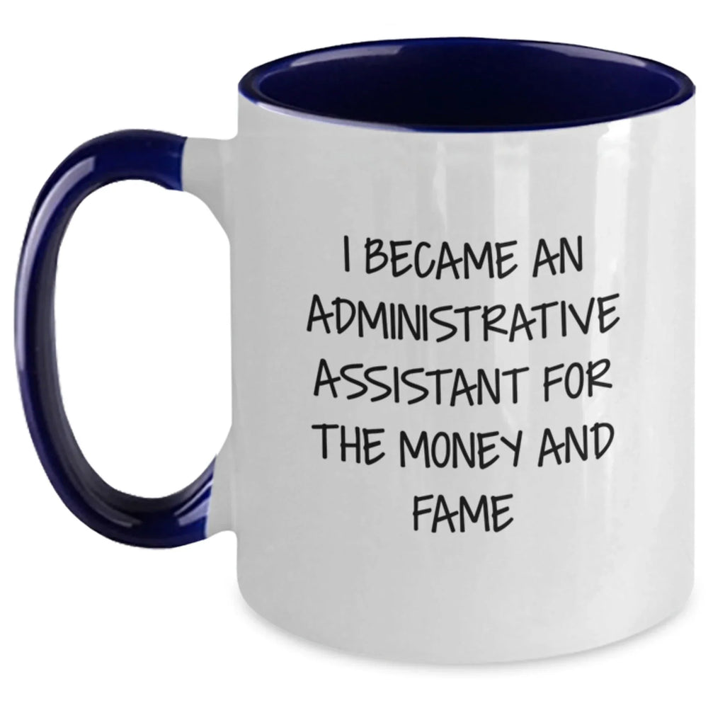 Funny Administrative Assistant Gifts for Birthday - I Became An Administrative Assistant For The Money And Fame, Two Tone Coffee Mug, Gifts from Men, Women, Friends, Coworkers, Family
