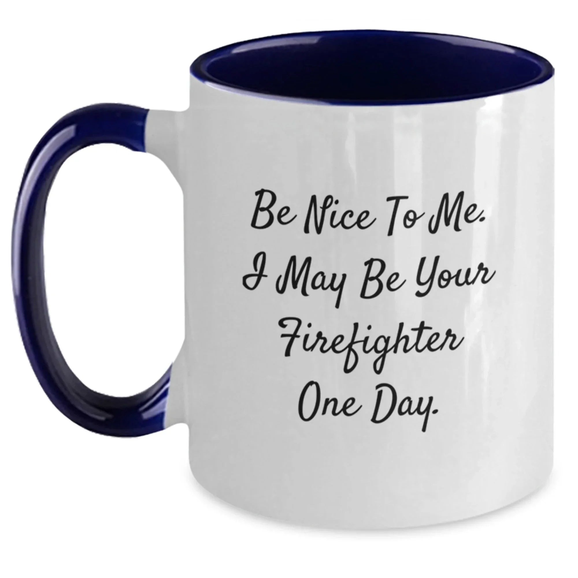 Funny Firefighter Gifts from Friends and Family - Two Tone Coffee Mugs with Be Nice To Me. I May Be Your Firefighter One Day. Quote for Christmas Unique Gifts