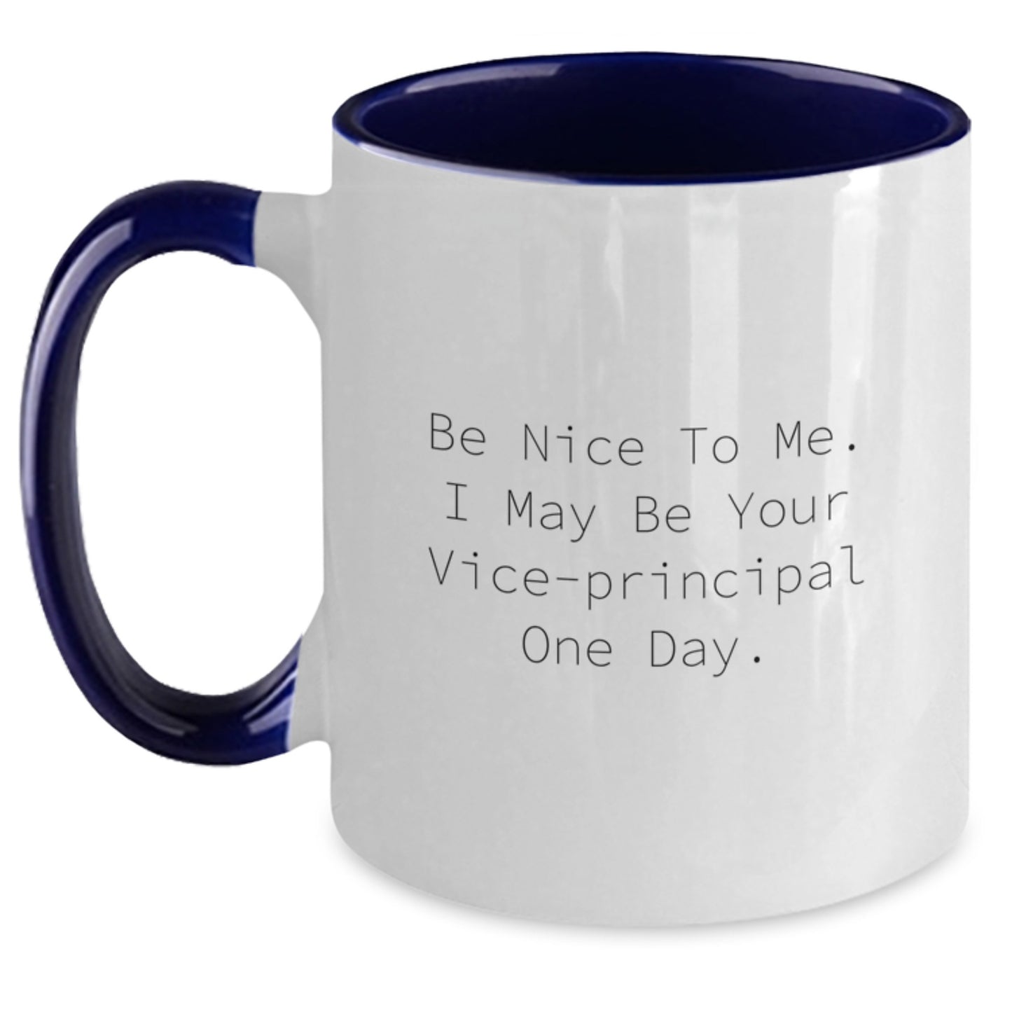 Funny Vice-principal Gifts from Friends - Be Nice To Me. I May Be Your Vice-principal One Day. Two Tone Coffee Mug for Birthday - Gifts for Vice-principal Men or Women - Main