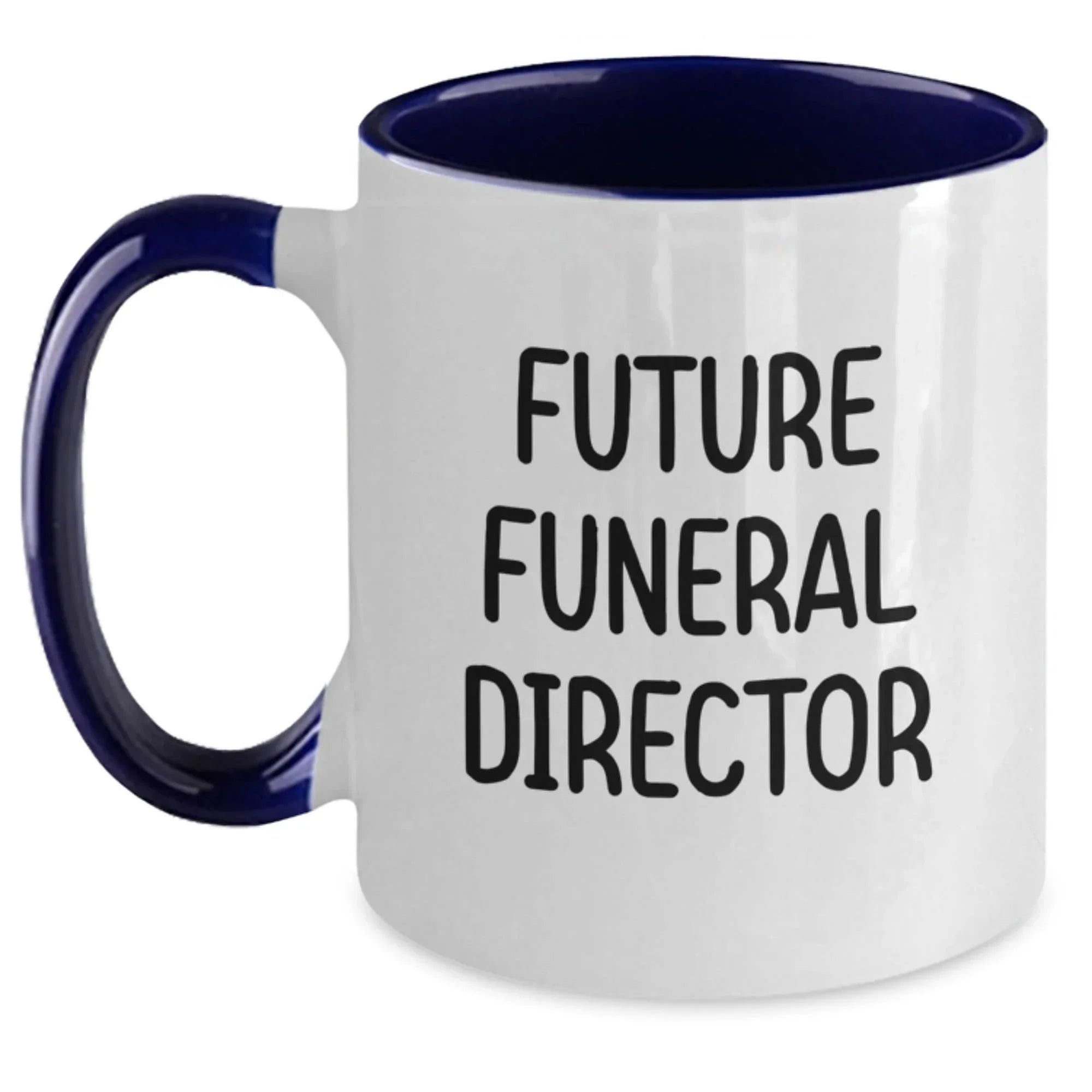 Funny Future Funeral Director Graduation Gifts from Friends to Friends - Two Tone Coffee Mug, Gifts for Funeral Director, Inspirational Quote