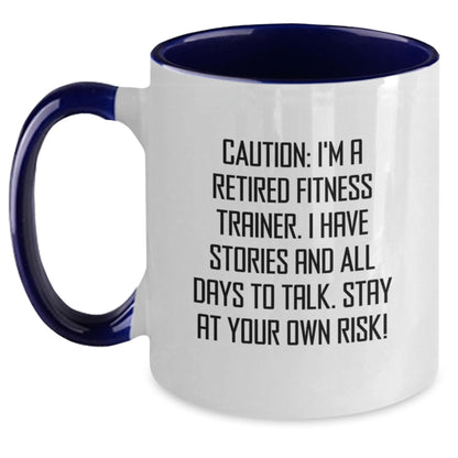 Funny Fitness Trainer Gifts from Friends and Family for Men and Women - Caution: I'm A Retired Fitness Trainer. I Have Stories And All Days To Talk. Stay At Your Own Risk! Two Tone Coffee Mug - Main