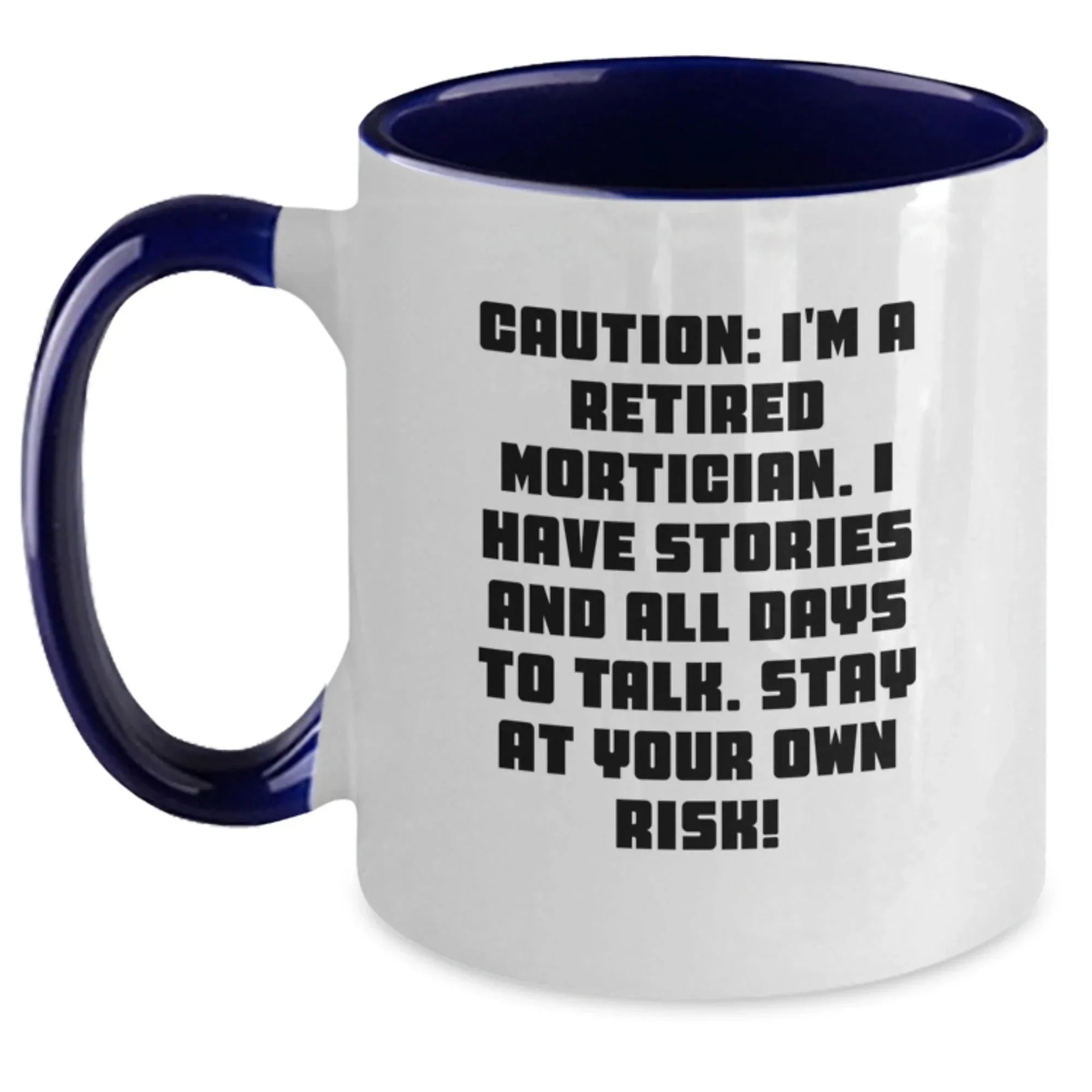 Funny Quote Mortician Gifts - Two Tone Coffee Mug for Valentine's - 'Caution: I'm A Retired Mortician. I Have Stories And All Days To Talk. Stay At Your Own Risk!'