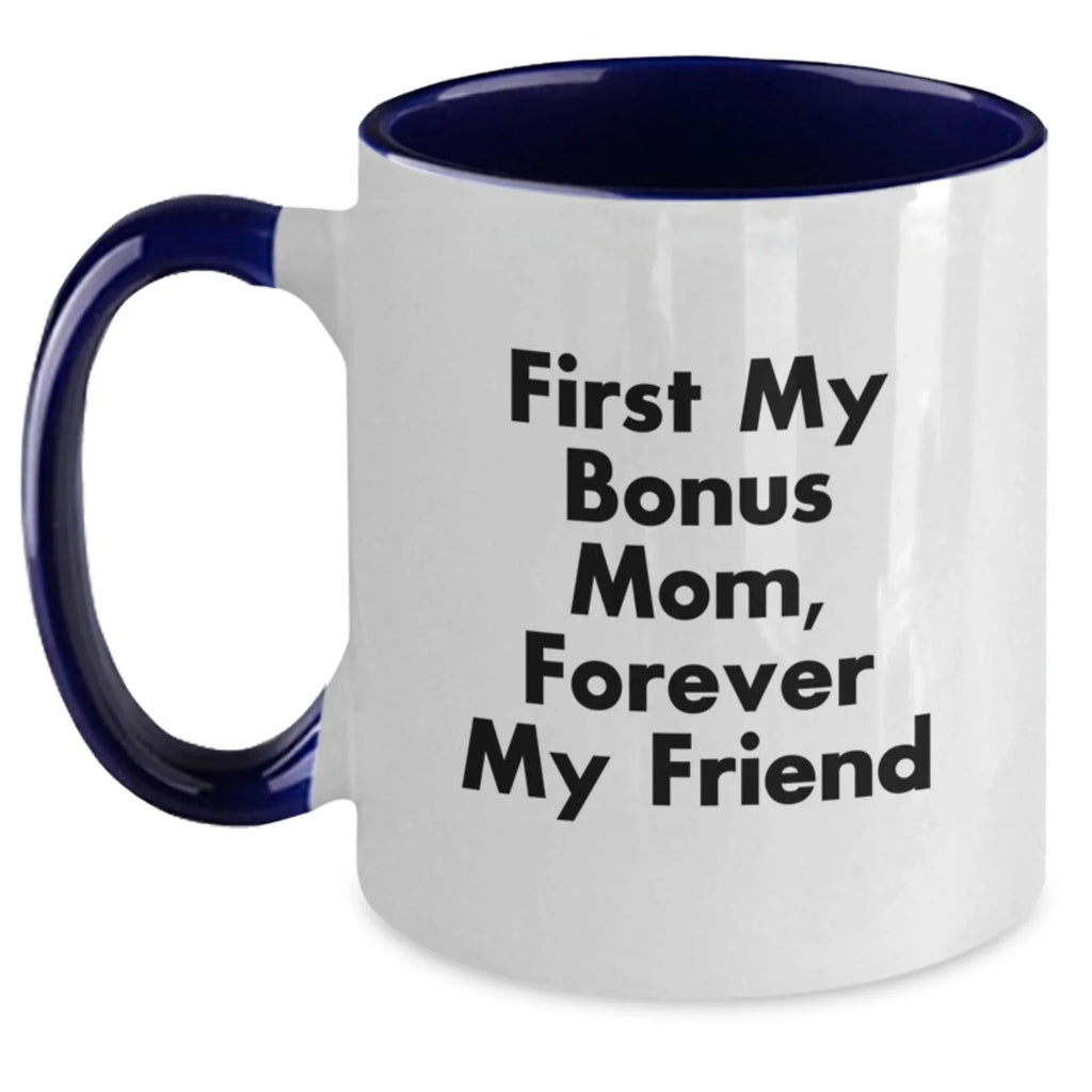Funny Bonus Mom Gifts from Men to Women - Two Tone Coffee Mug, 'First My Bonus Mom, Forever My Friend' Quote, Christmas Unique Gifts for Bonus Mom