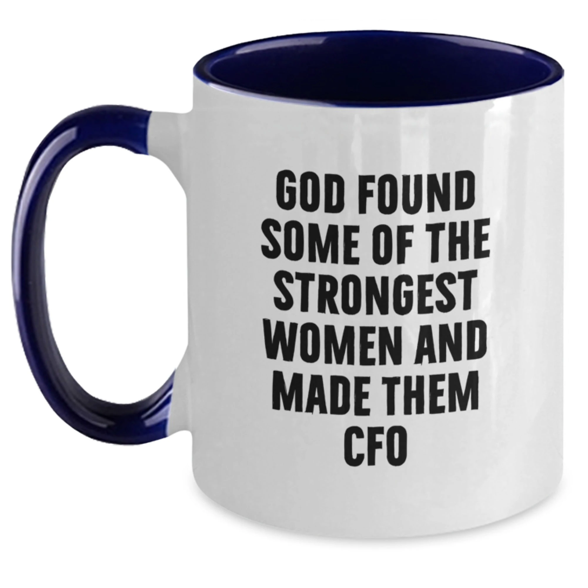 Funny CFO Gifts for Men Women Friends Coworkers Family - God Found Strongest Women - Two Tone Coffee Mug Christmas Unique