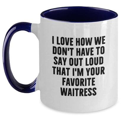 Funny Waitress Gifts for Friends from Family - Two Tone Coffee Mug - 'I Love How We Don't Have To Say Out Loud That I'm Your Favorite Waitress' - Main
