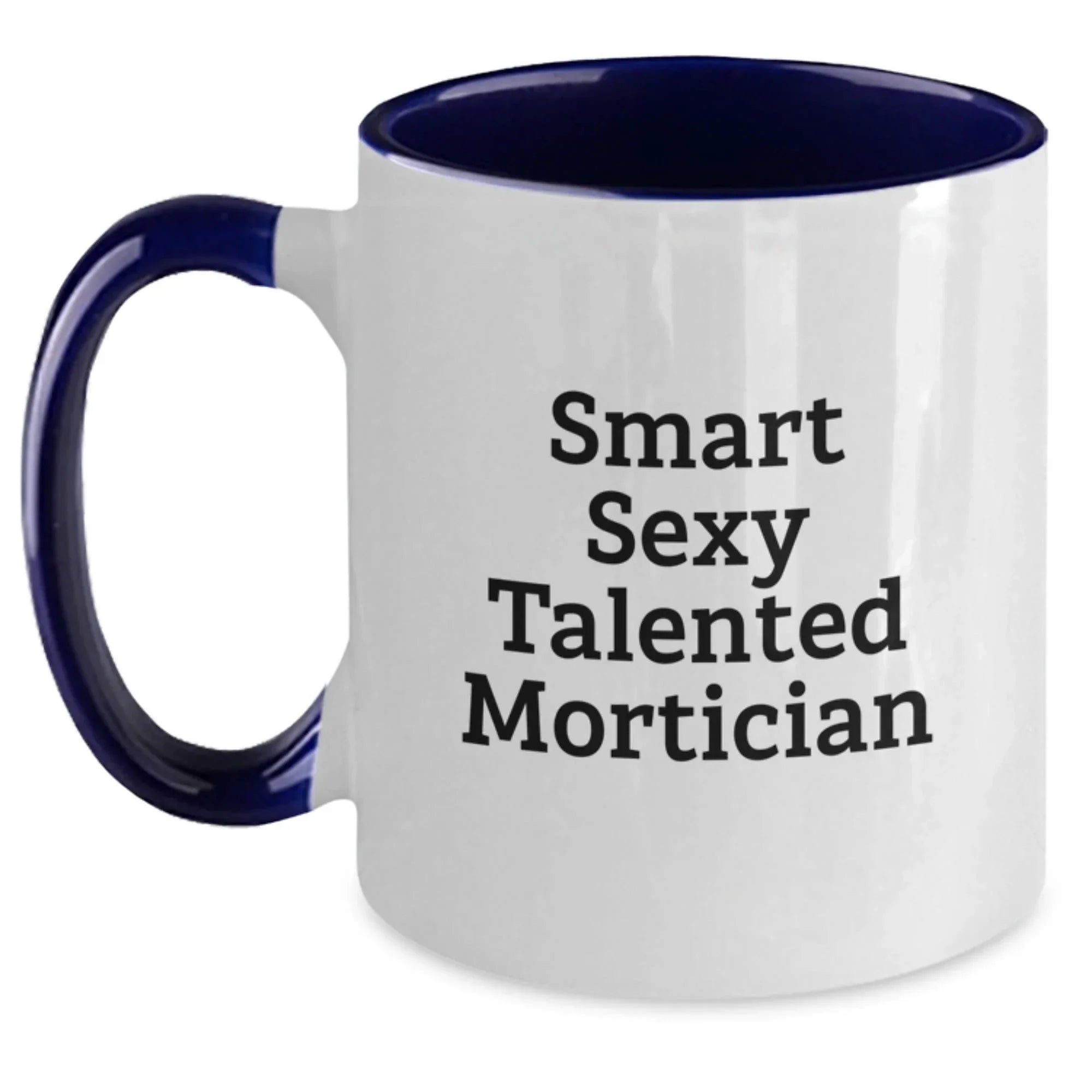 Gifts from Friends for the Smart Sexy Talented Mortician - Funny Two Tone Coffee Mug for Christmas Unique Gifts