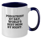 Podiatrist Gifts - Funny Quote Mug for Graduation, Gifts from Friends for Podiatrist By Day, World's Best Mom By Night, 11 oz Ceramic Two Tone Coffee Mug