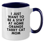 Cute Orange Tabby Cat Mom Gifts from Friends and Family, Two Tone Coffee Mug, I Just Want To Be A Stay At Home