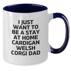 Funny Cardigan Welsh Corgi Dad Gifts - I Just Want To Be A Stay At Home Cardigan Welsh Corgi Dad Two Tone Coffee Mug, Birthday Unique Gifts from Men to Friends