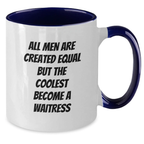 Funny Waitress Gifts for Men from Women, Graduation Unique, Two Tone Coffee Mug with All Men Are Created Equal But The Coolest Become A Waitress - Additional