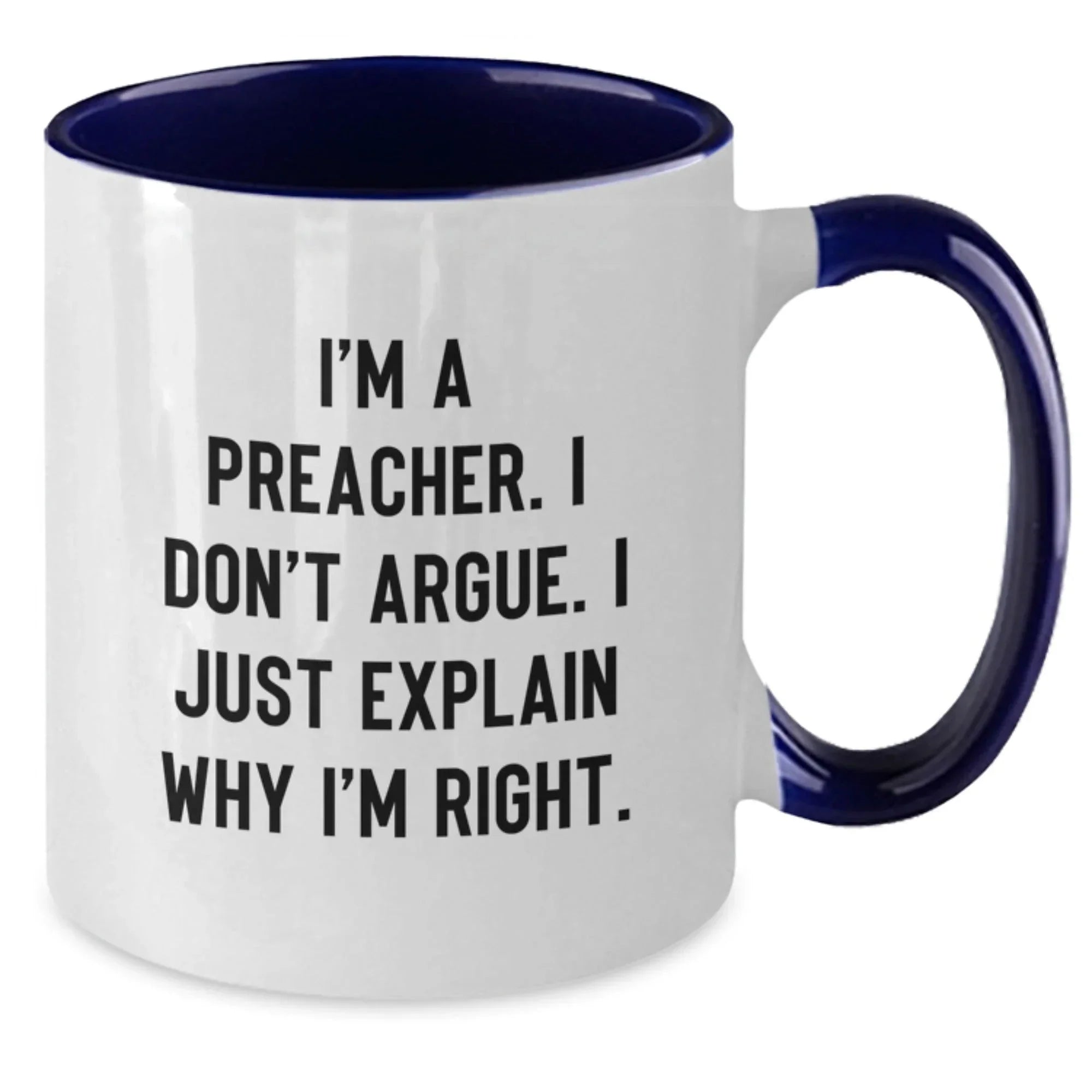 Funny Preacher Gifts for Men from Family - Two Tone Coffee Mug I'm A Preacher. I Don't Argue. I Just Explain Why I'm Right.