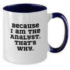 Funny Analyst Gifts from Family for Men, Two Tone Coffee Mug, 'Because I Am The Analyst. That's Why.'
