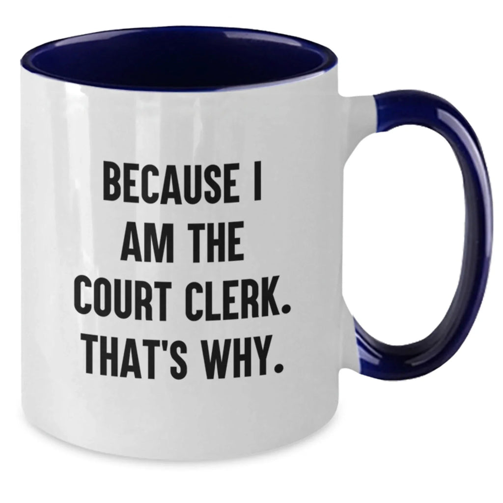 Funny Court Clerk Gifts from Friends for Graduation Two Tone Coffee Mug, Because I Am The Court Clerk. That's Why.