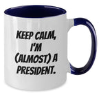Funny President Two Tone Coffee Mugs Gifts from Men Women Friends to President Men Women Friends - Keep Calm, I'm (almost) A President.