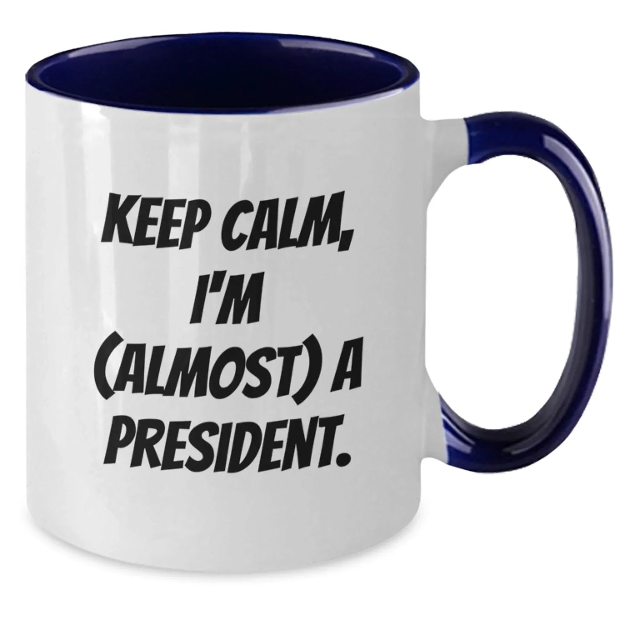 Funny President Two Tone Coffee Mugs Gifts from Men Women Friends to President Men Women Friends - Keep Calm, I'm (almost) A President.