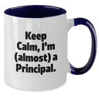 Funny Principal Gifts from Men to Friends and Family, Two Tone Coffee Mug with Keep Calm, I'm (almost) A Principal. Quote for Christmas Unique Gifts