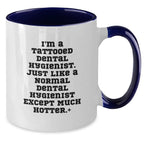 Funny Dental Hygienist Gifts for Men, Women - I'm a Tattooed Dental Hygienist Except Much Hotter - Christmas Unique Coffee Mugs for Dental Hygienist Friends