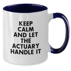 Funny Actuary Gifts from Friends for Birthday - Keep Calm And Let The Actuary Handle It Two Tone Coffee Mug, Actuary Mugs, Unique Birthday Unique Gifts