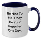 Funny Reporter Gifts from Friends to Reporter, Be Nice To Me. I May Be Your Reporter One Day., Unique Birthday Unique Gifts for Reporter