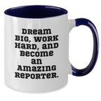 Reporter Gifts, Funny Two Tone Coffee Mugs, Dream Big, Work Hard, And Become An Amazing Reporter, Gifts from Coworkers to Reporter, Birthday Unique Gifts for Reporter