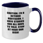 Funny Quote Mortician Gifts - Two Tone Coffee Mug for Valentine's - 'Caution: I'm A Retired Mortician. I Have Stories And All Days To Talk. Stay At Your Own Risk!'