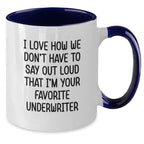 Funny Underwriter Gifts from Men Women Friends Coworkers Family - Two Tone Coffee Mug I Love How We Don't Have To Say Out Loud That I'm Your Favorite Underwriter Christmas Unique Gifts