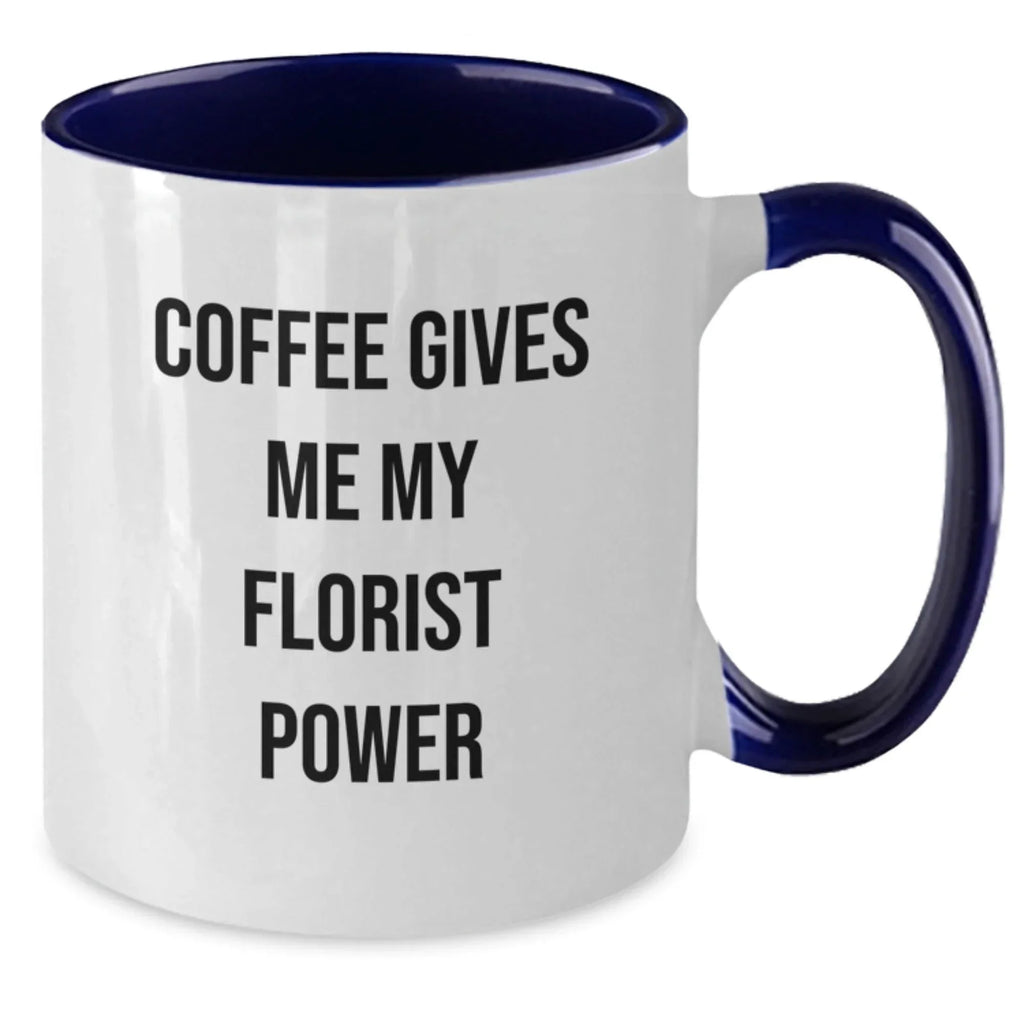 Funny Florist Gifts, Coffee Gives Me My Florist Power Two Tone Mug for Birthday, Gifts from Friends to Florist