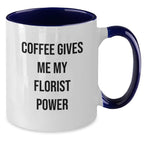 Funny Florist Gifts, Coffee Gives Me My Florist Power Two Tone Mug for Birthday, Gifts from Friends to Florist