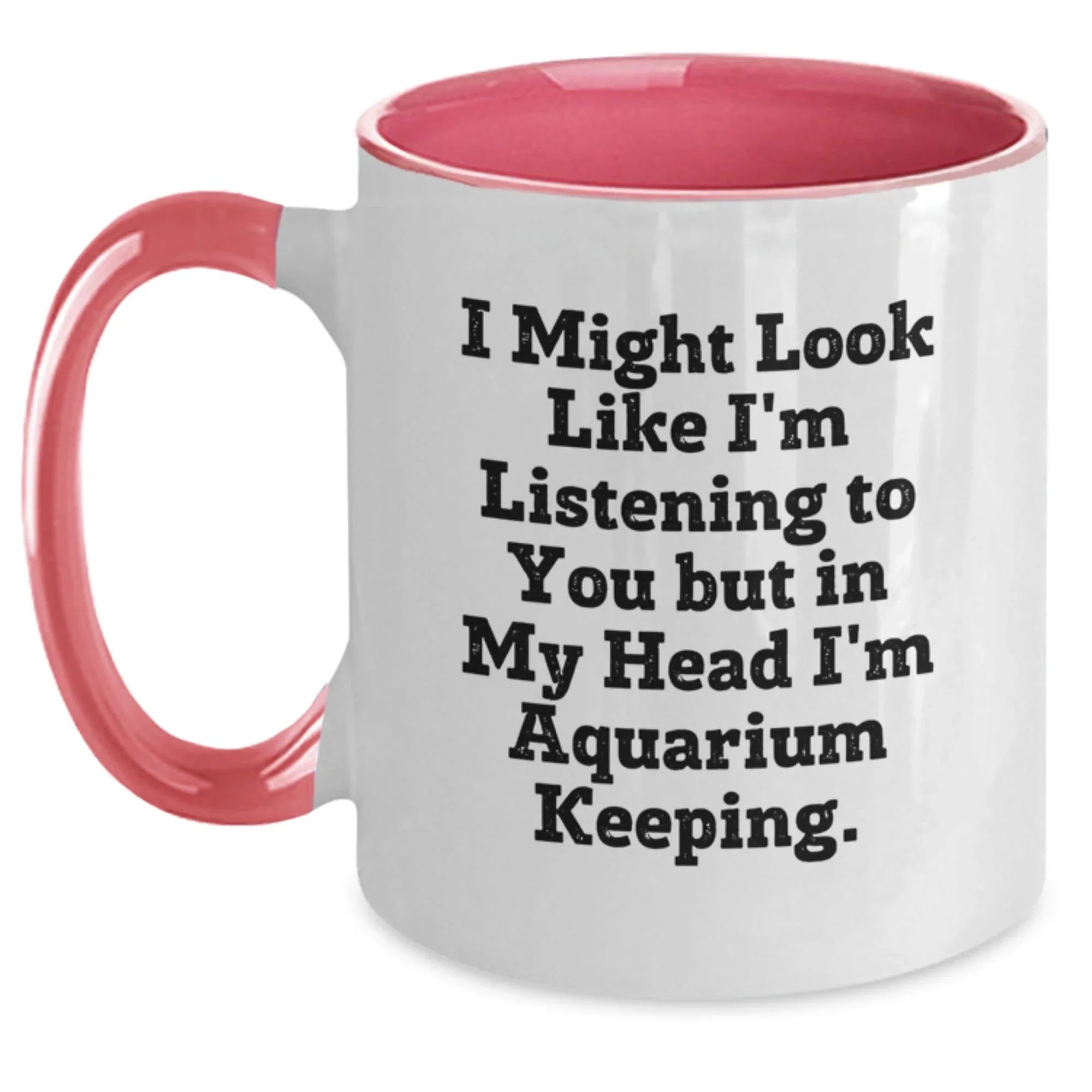 Funny Aquarium Keeping Gifts From Friends to Enthusiasts of I Might Look Like I'm Listening To You But In My Head I'm Aquarium Keeping. Two Tone Coffee Mug for Women Men on Christmas Unique Gifts