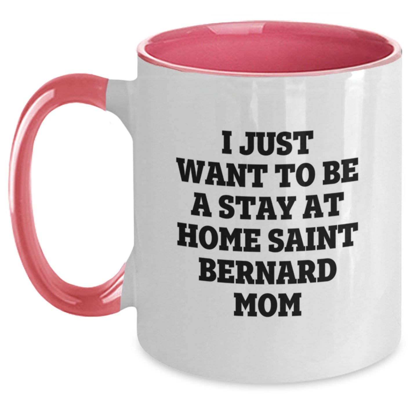 Funny Saint Bernard Dog Mom Gifts from Friends and Family for Birthday - I Just Want To Be A Stay At Home Saint Bernard Mom Two Tone Coffee Mug - Main