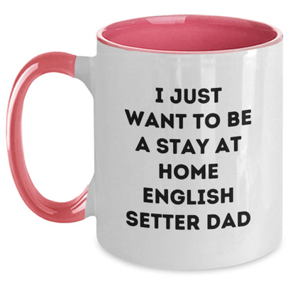 Funny English Setter Dog Gifts for Men from Friends - I Just Want To Be A Stay At Home English Setter Dad Two Tone Coffee Mug for Graduation - Main