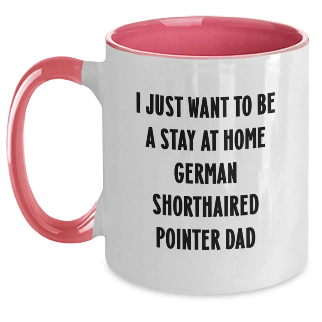 Funny German Shorthaired Pointer Dog Gifts for Dad, Two Tone Coffee Mug, 'I Just Want To Be A Stay At Home German Shorthaired Pointer Dad' - Unique Christmas Unique Gifts from Men to Family
