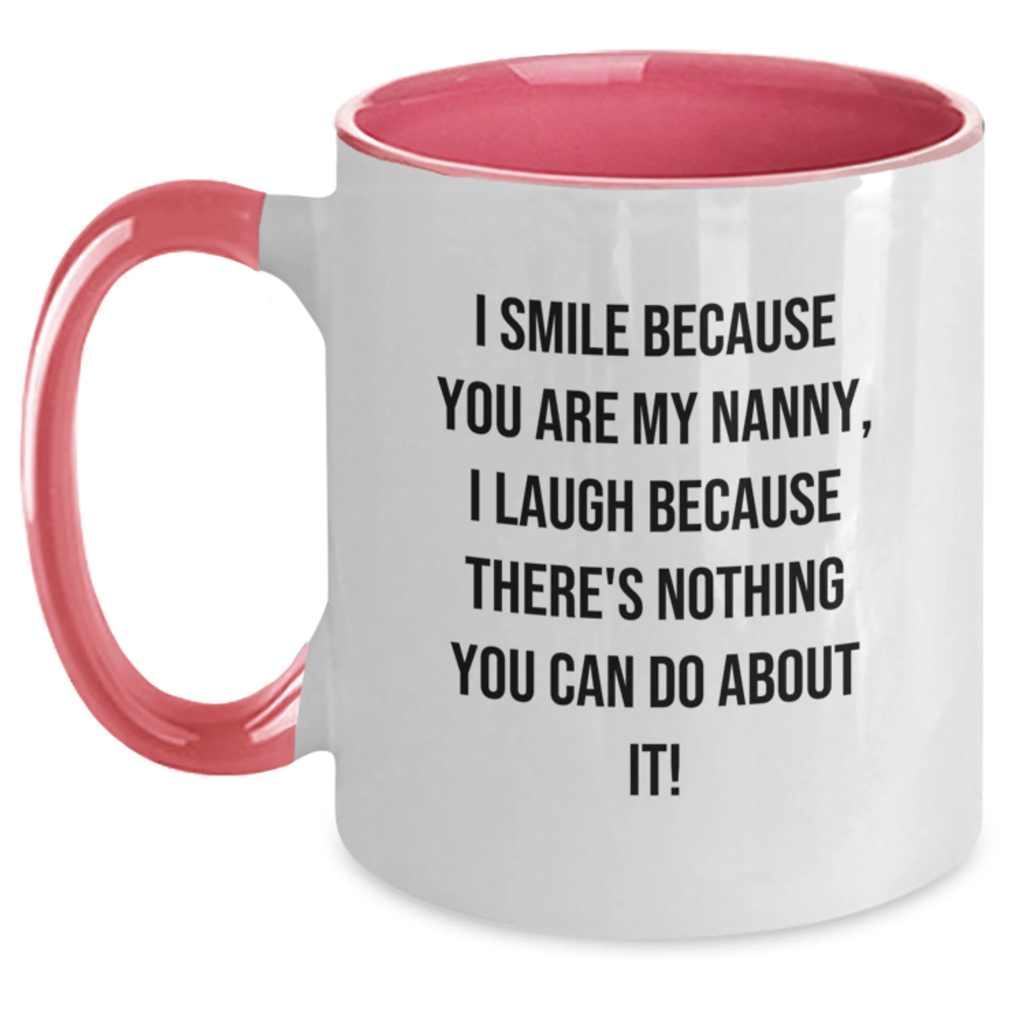 Funny Nanny Gifts for Valentine's from Family, Cute Two Tone Coffee Mug with I Smile Because You Are My Nanny, I Laugh Because There's Nothing You Can Do About It! - Main