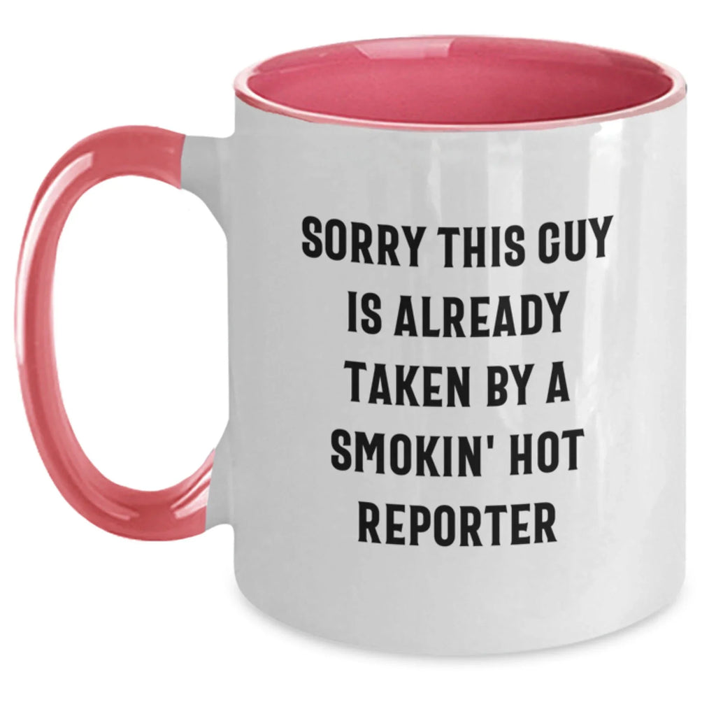 Funny Reporter Gifts from Friends, Two Tone Coffee Mug for Christmas Unique Presents, Sorry This Guy Is Already Taken By A Smokin' Hot Reporter