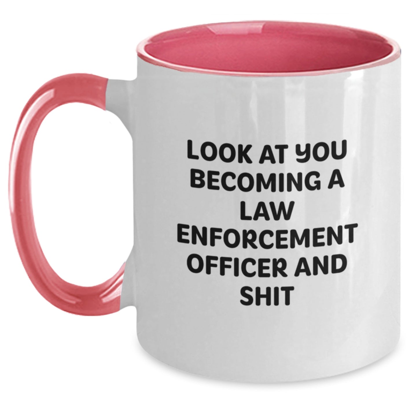 Funny Law Enforcement Officer Gifts - Look At You Becoming A Law Enforcement Officer And Shit - Two Tone Coffee Mug, Gifts from Friends, Birthday Unique Gifts for Law Enforcement Officer - Main