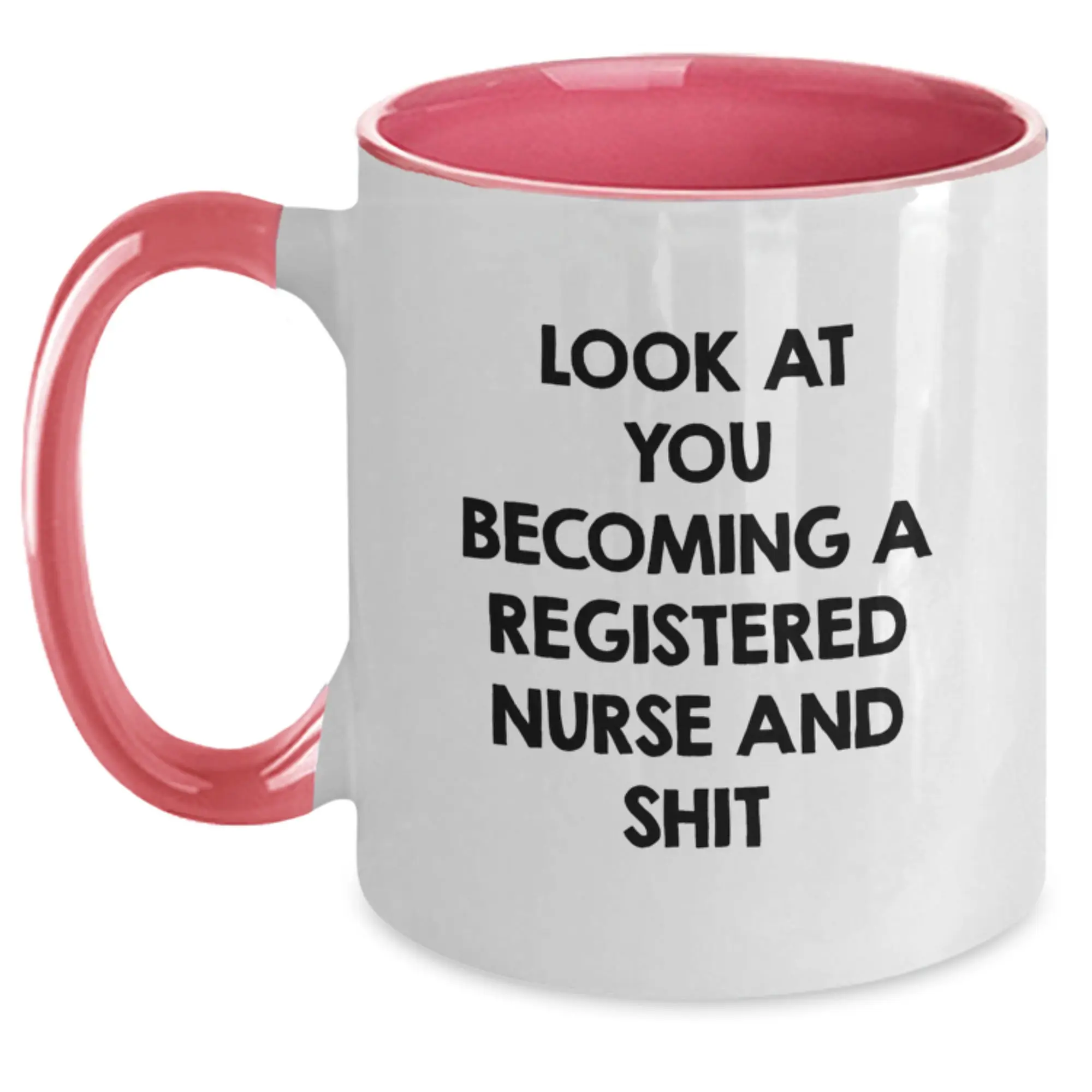 Funny Gifts from Family, Friends, or Coworkers for Registered Nurse on Mother's Day - Two Tone Coffee Mug - 'Look At You Becoming A Registered Nurse And Shit' - Main
