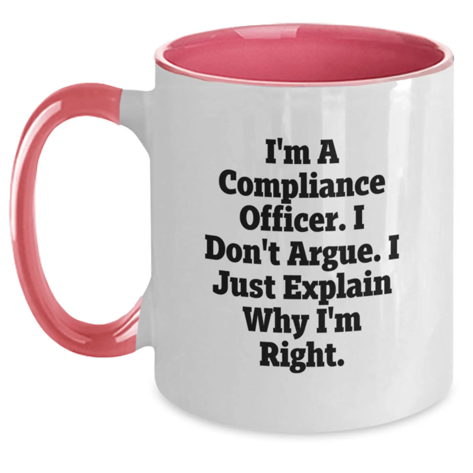 Compliance Officer Graduation Unique Funny Gifts from Family, Friends, or Coworkers - I'm A Compliance Officer. I Don't Argue. I Just Explain Why I'm Right. Two Tone Coffee Mug, Black and White - Main