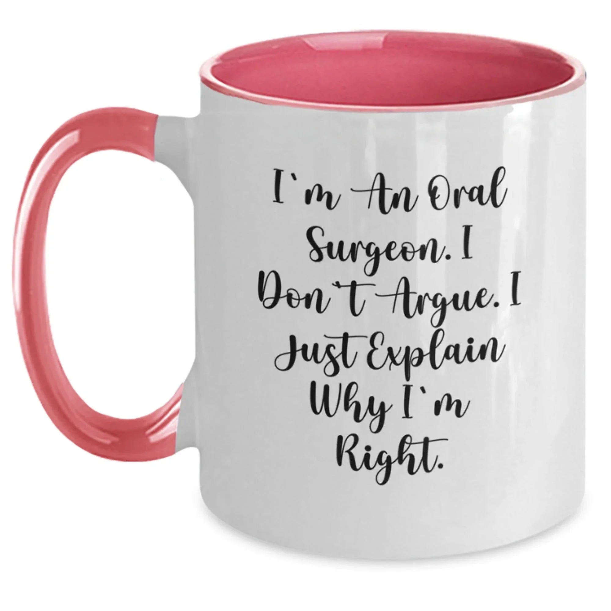 Funny Oral Surgeon Gifts from Men to Friends, Unique Christmas Unique Gifts for Oral Surgeon, Two Tone Coffee Mug with I'm An Oral Surgeon. I Don't Argue. I Just Explain Why I'm Right.