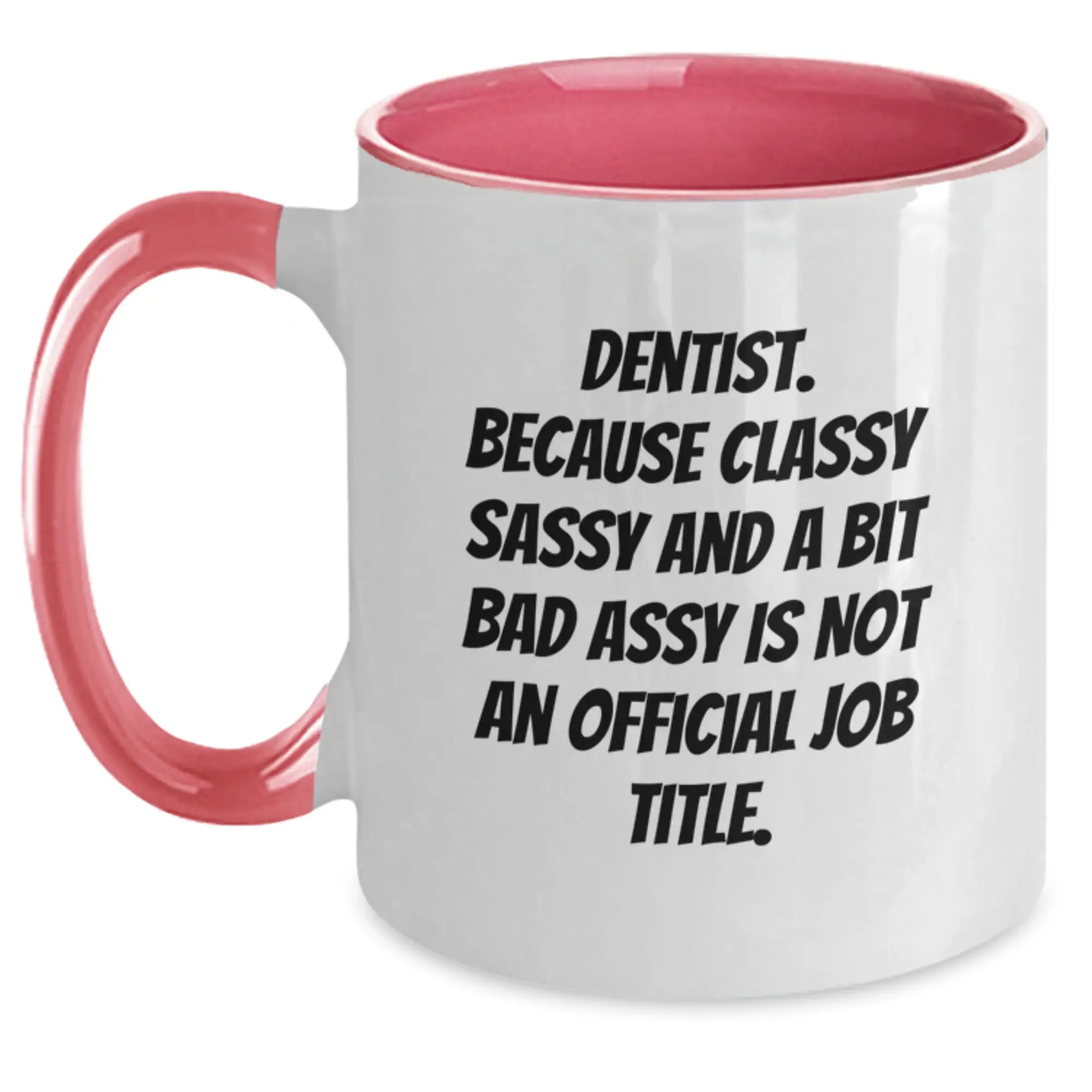 Funny Dentist Two Tone Coffee Mug, Gifts from Friends for Graduation Unique Gifts, 'Dentist. Because Classy Sassy And A Bit Fearlessy Is Not An Official Job Title.' - Main