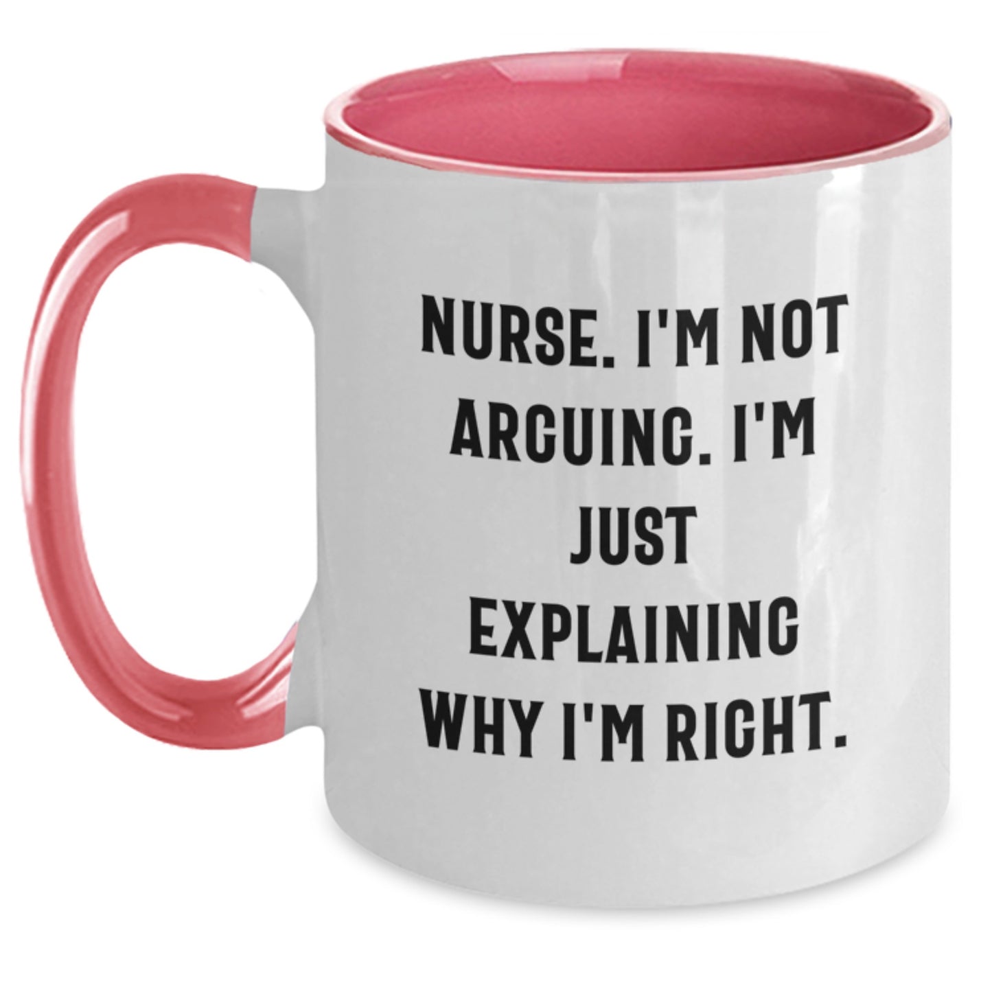 Funny Nurse Gifts, Two Tone Coffee Mug, Christmas Unique Presents for Nurses, 'I'm Not Arguing, I'm Explaining Why I'm Right' Quote - Main