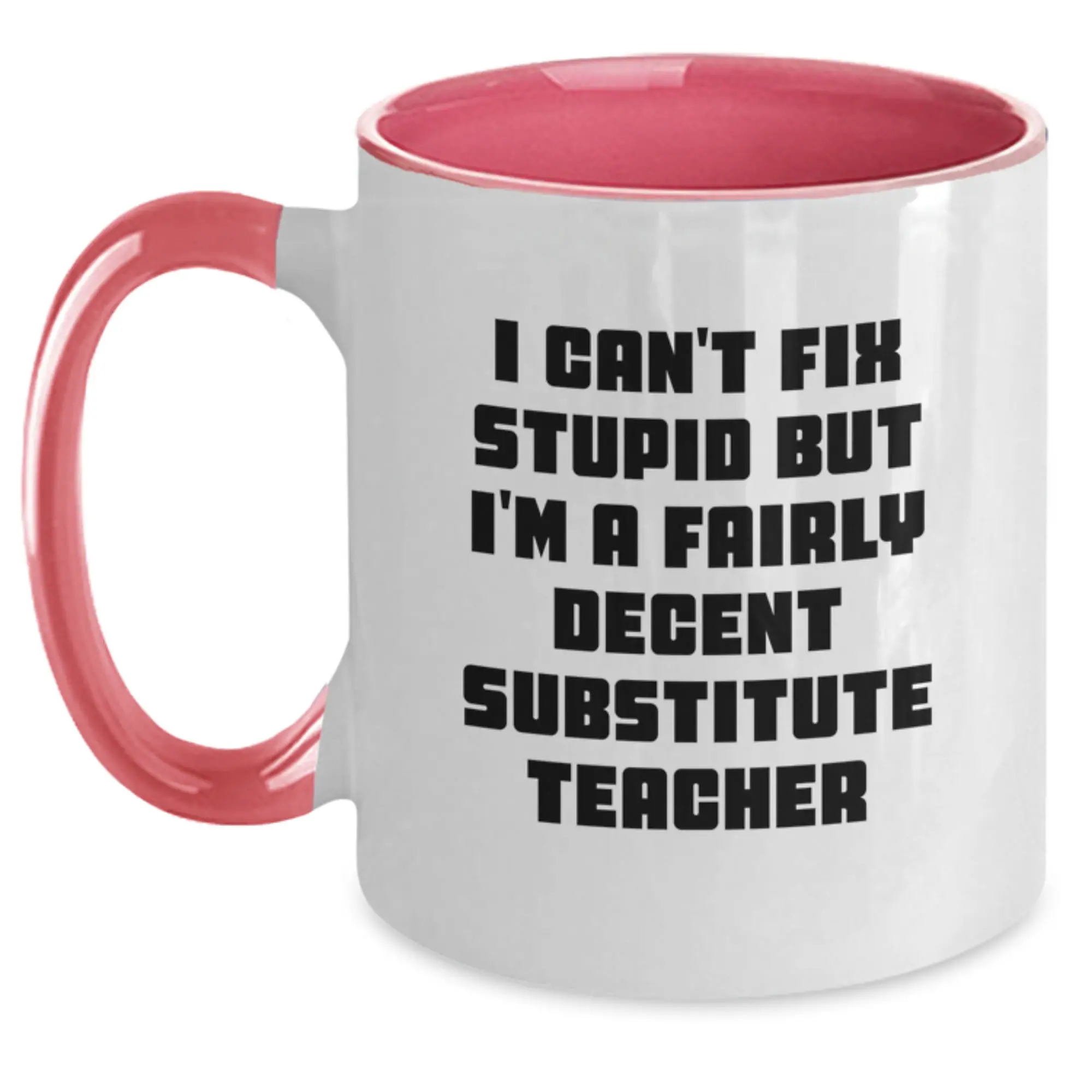 Funny Substitute Teacher Gifts for Men - I Cant Fix Stupid But Im A Fairly Decent Teacher Two Tone Coffee Mug, Birthday Unique Gifts from Friends - Main