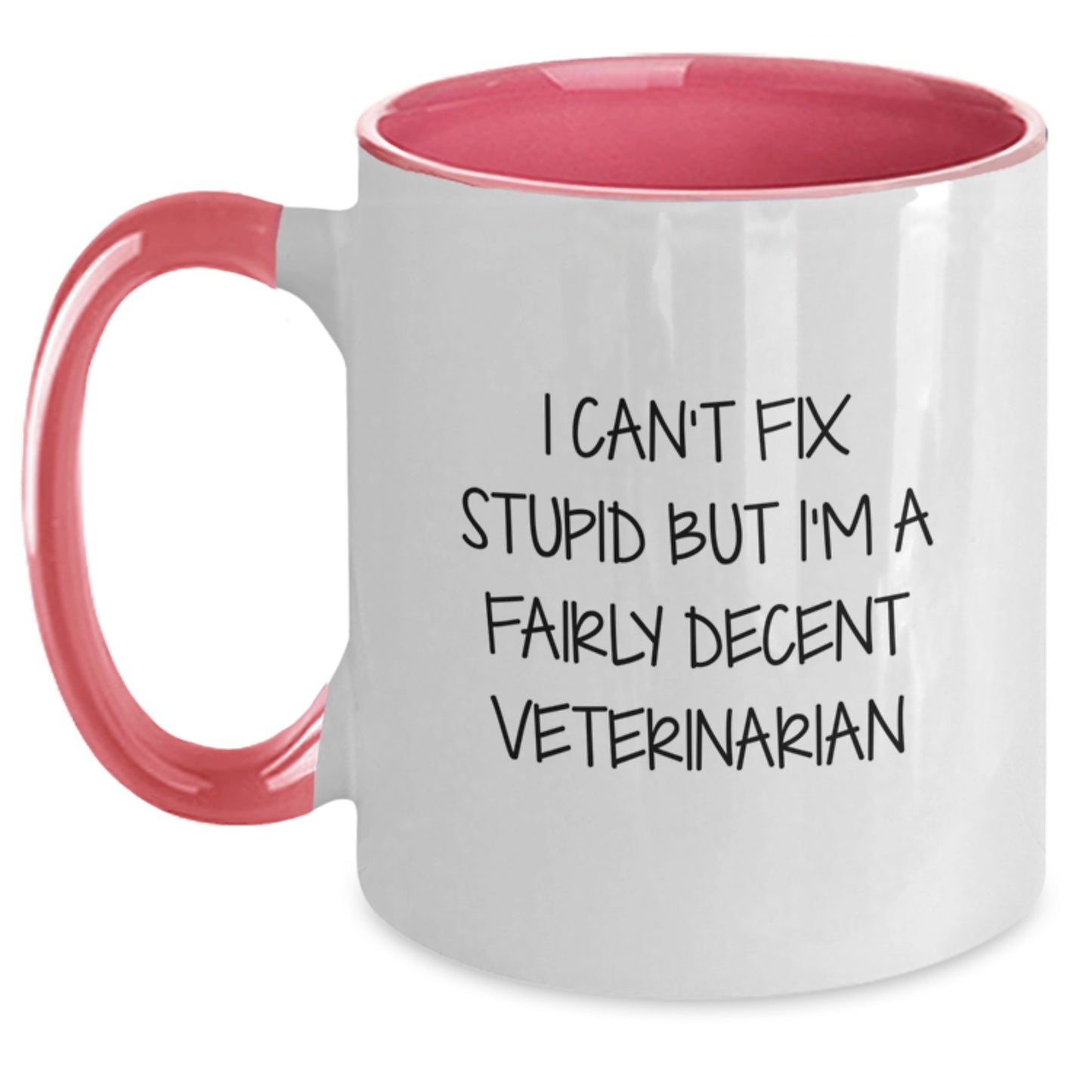 A Hilarious Veterinarian Gift for Men, Funny Christmas Unique Gifts from Friends, Two Tone Coffee Mug for Veterinarian, 'I Can't Fix Stupid But I'm A Fairly Decent Veterinarian' - Main