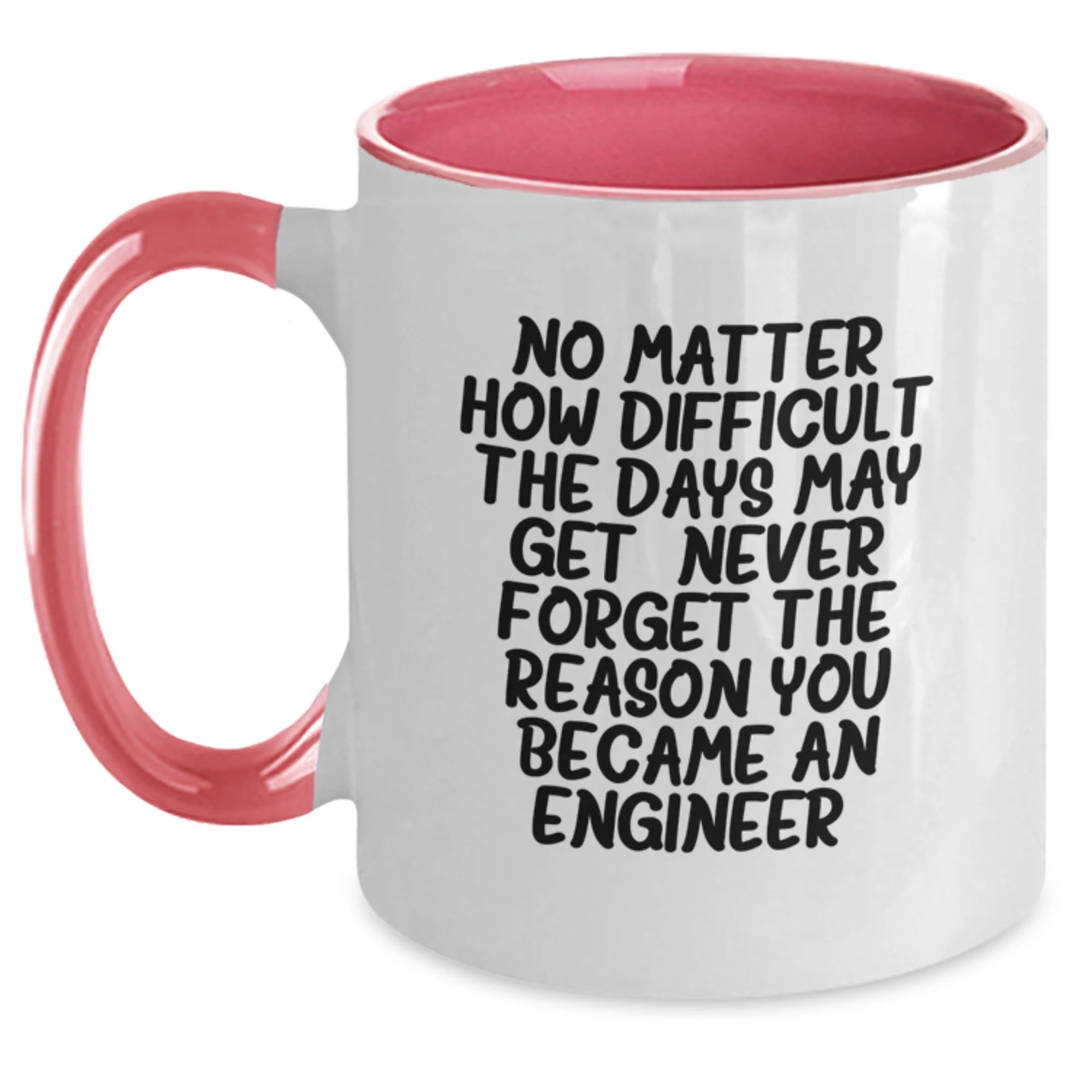 Funny Engineer Gifts from Family for Men, Unique Two Tone Coffee Mug with No Matter How Difficult The Days May Get. Never Forget The Reason You Became An Engineer.