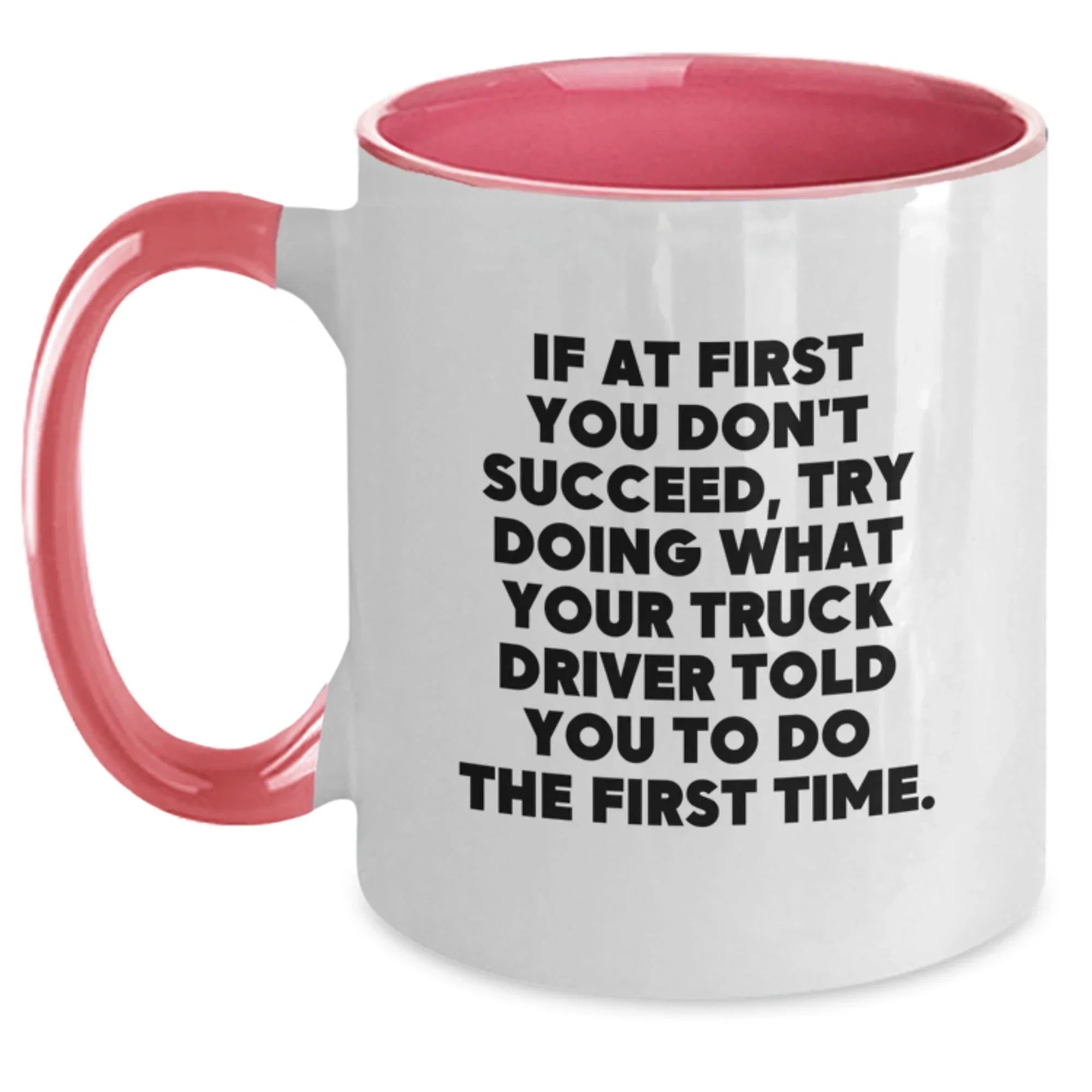 Funny Truck Driver Gifts from Friends - If At First You Don't Succeed, Try Doing What Your Truck Driver Told You To Do The First Time. Two Tone Coffee Mug for Men, Women, Truck Driver Graduation