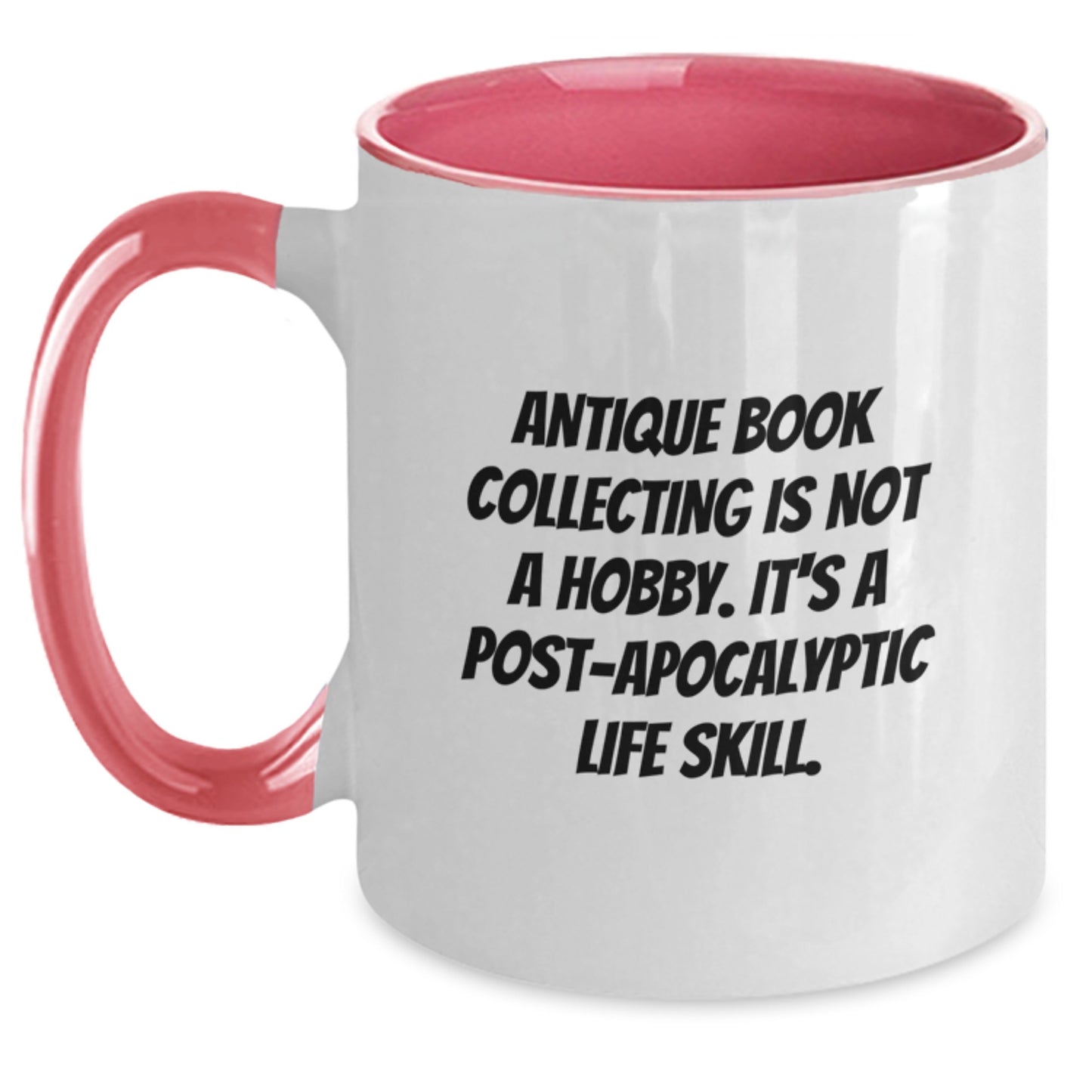 Funny Antique Book Collecting Gifts for Graduation Two Tone Coffee Mug, 'Antique Book Collecting Is Not A Hobby. It's A Post-apocalyptic Life Skill.' for Gifts from Friends or Family - Main