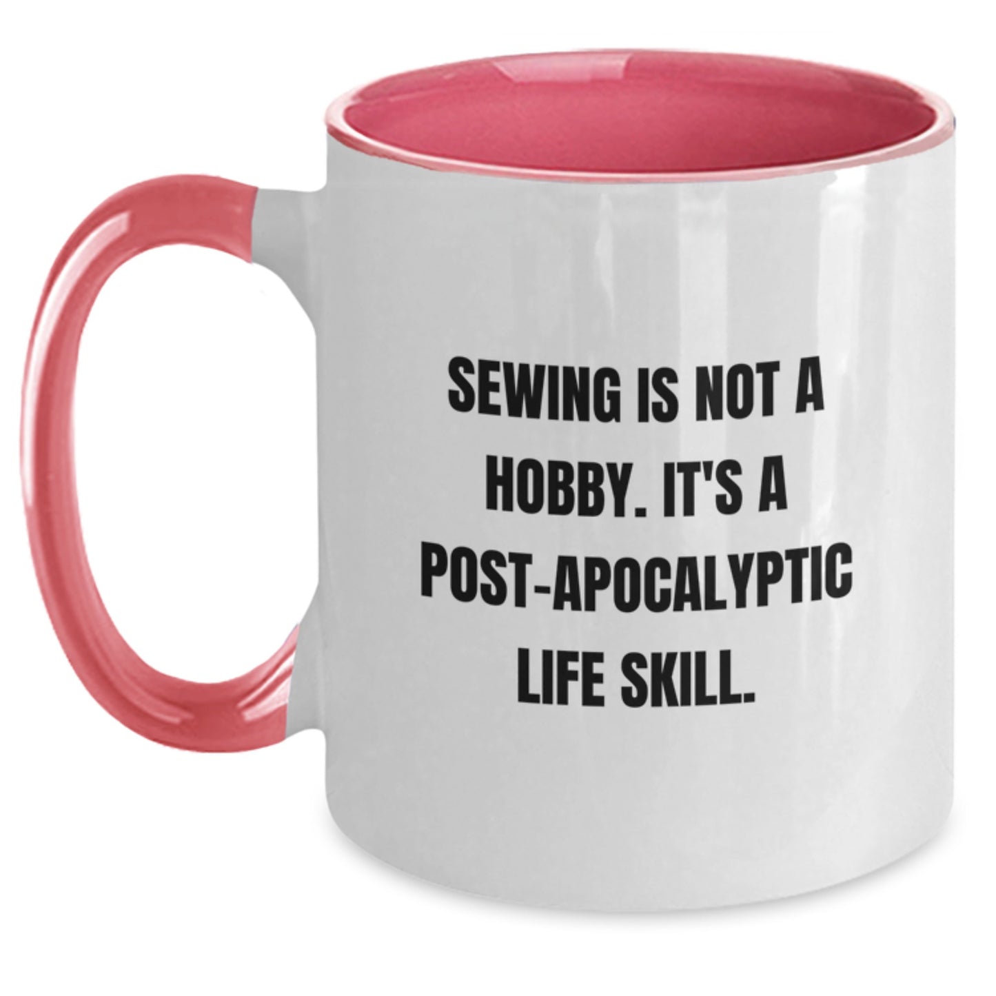 Sewing Life Skills Gifts from Friends for Women, Funny Two Tone Coffee Mug for Graduation, 'Sewing Is Not A Hobby. It's A Post-apocalyptic Life Skill.' - Main
