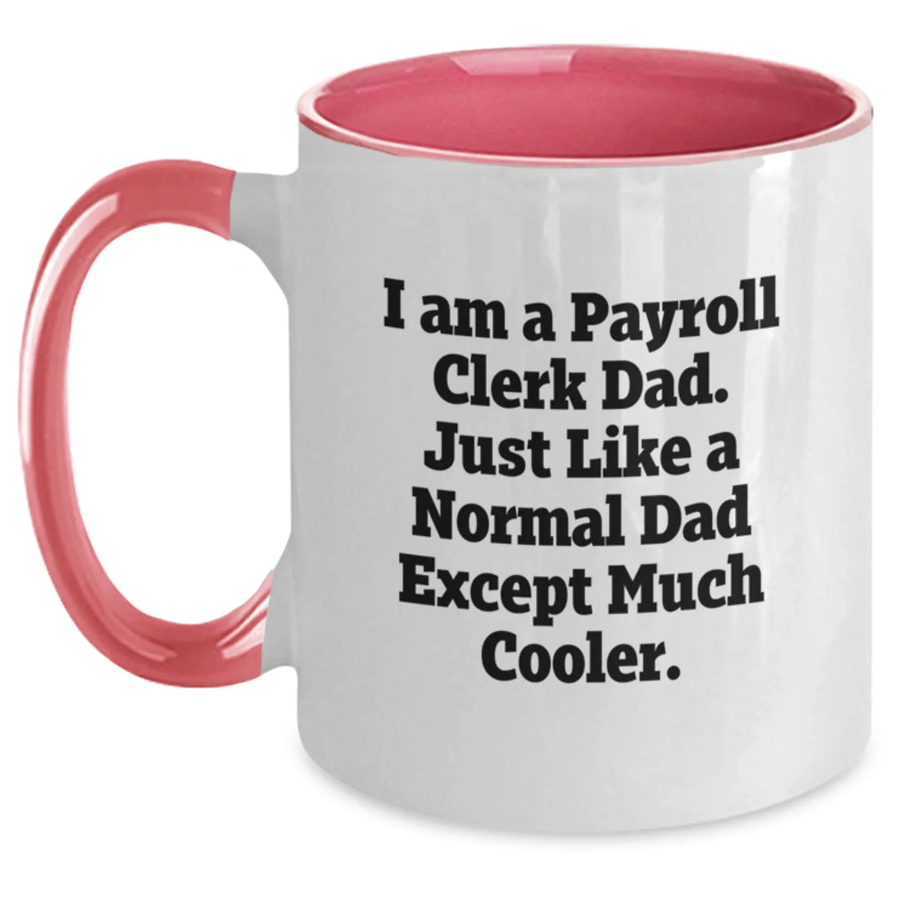 Funny Payroll Clerk Gifts for Men, Gifts from Dad, I Am A Payroll Clerk Dad, Two Tone Coffee Mug, Christmas Unique Gifts