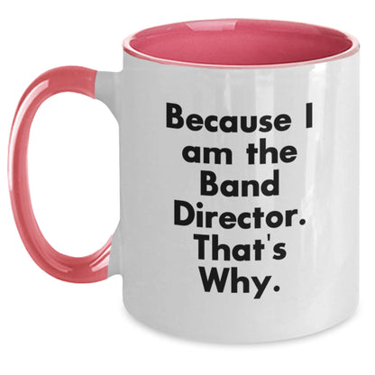 Funny Band Director Gifts from Friends and Family - Two Tone Coffee Mug Because I Am The Band Director. That's Why. - Main