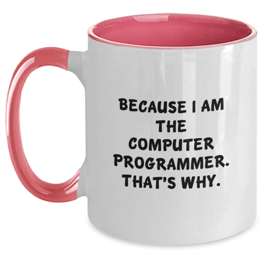 Funny Gifts from Friends to Computer Programmers - Because I Am The Computer Programmer. That's Why. Two Tone Coffee Mug