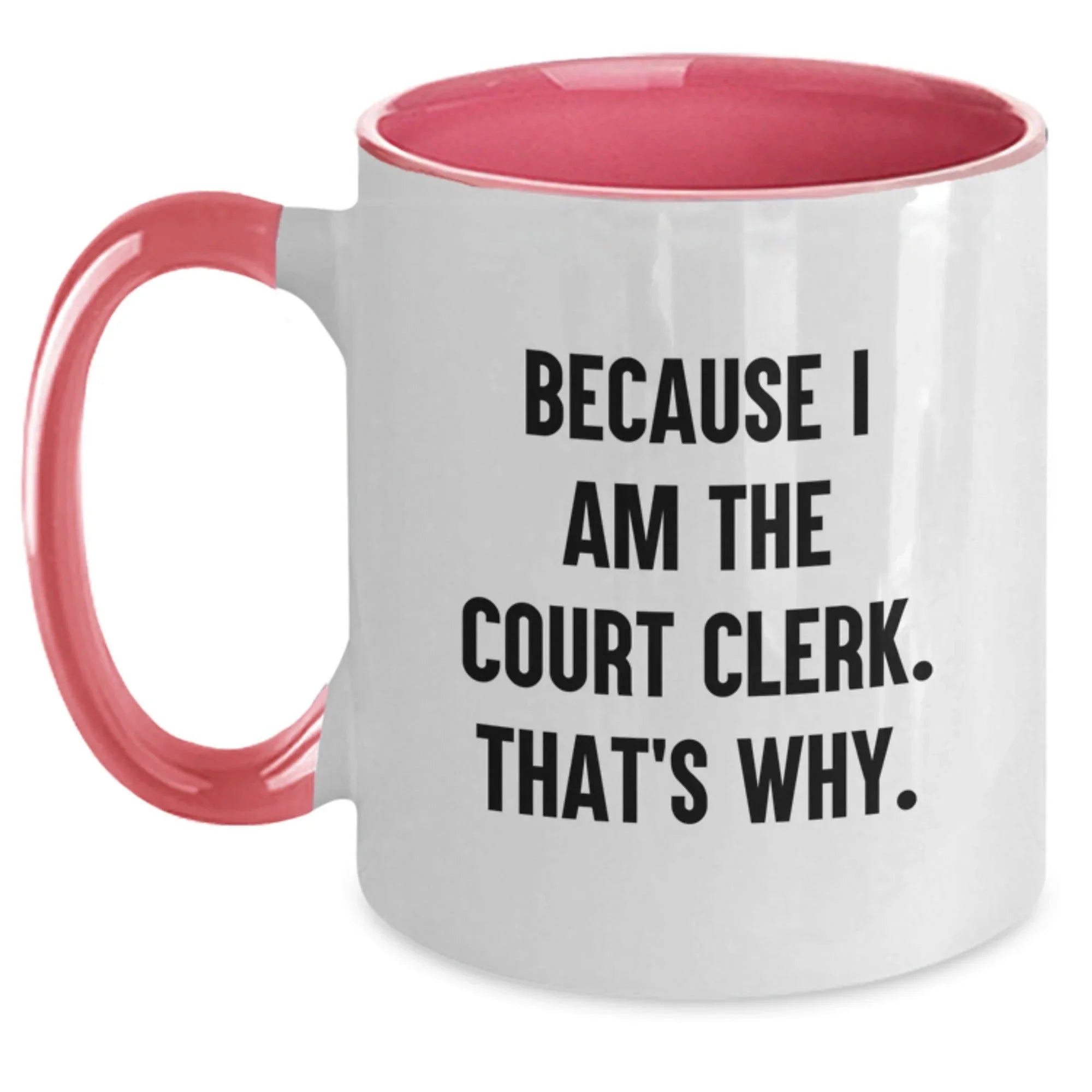Funny Court Clerk Gifts from Friends for Graduation Two Tone Coffee Mug, Because I Am The Court Clerk. That's Why.